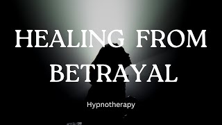 Letting Go amp Healing From Betrayal  Hypnotherapy Session [upl. by Larena766]