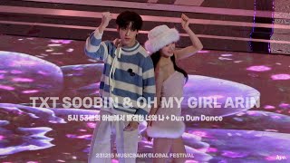 4K 231215 5시 53분의 하늘에서 발견한 너와 나  Dun Dun Dance TXT SOOBIN OH MY GIRL ARIN 아콩 아린 수빈 뮤직뱅크 글로벌 페스티벌 [upl. by Nodnorb]