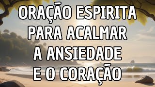 Oração Espírita Para Acalmar a Ansiedade e o Coração  Allan Kardec [upl. by Donela]