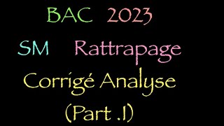 BAC Sm rattrapage 2023 corrigé Analyse  Part13 [upl. by Del]