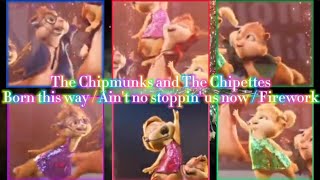 The Chipmunks and The Chipettes  Born this wayAint no stoppin us nowFirework [upl. by Ordnajela]