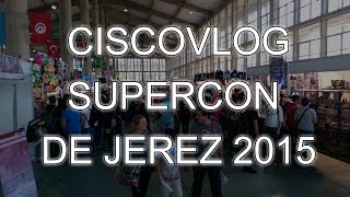 Ciscovlog  Supercon de Jerez 2015 [upl. by Ytteb]