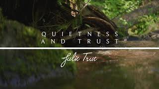 Quietness And Trust  Julie True  Find Rest [upl. by Einaej]