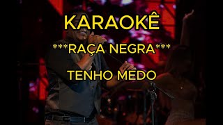 RAÇA NEGRA  TENHO MEDO KARAOKÊ [upl. by Hube758]