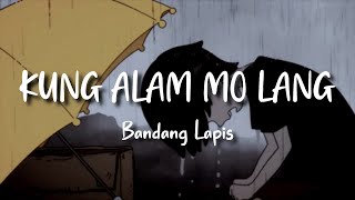 Bandang Lapis  Kung Alam Mo Lang Lyrics [upl. by Cynthea459]