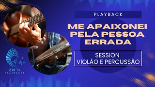 PLAYBACK  ME APAIXONEI PELA PESSOA ERRADA  SESSION VIOLÃO E PERCUSSÃO [upl. by Anit632]