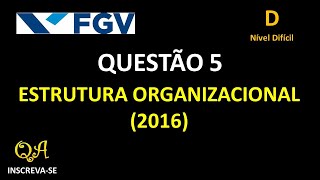 Estrutura Organizacional Questão 5  Nível Dificil Fundação Getúlio Vargas  FGV 2016 [upl. by Kciderf]