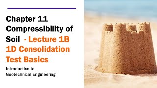 Chapter 11 Compressibility of Soil  Lecture 1B 1D Consolidation Test Basics [upl. by Timofei]