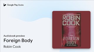 Foreign Body by Robin Cook · Audiobook preview [upl. by Htebirol634]