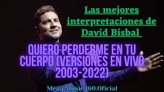 David Bisbal  Quiero Perderme en tu Cuerpo  EVOLUCIÓN VOCAL EN VIVO [upl. by Doty]