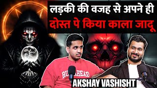 Real Horror Incidents Of Black Magic In UP DelhiGhost Encounters amp More Ft Akshay Vashisht [upl. by Aldercy]