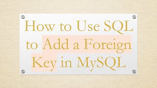 How to Use SQL to Add a Foreign Key in MySQL [upl. by Enohs511]