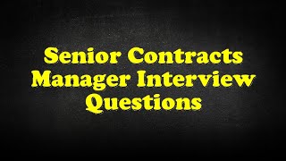 Senior Contracts Manager Interview Questions [upl. by Burnsed634]