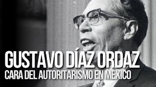 GUSTAVO DÍAZ ORDAZ la cara del AUTORITARISMO mexicano [upl. by Caryl]