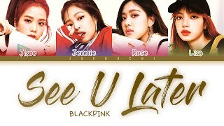 BLACKPINK See U Later LYRICS Color Coded Lyrics [upl. by Laicram]