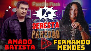 Amado Batista Vs Fernando Mendes Seresta Paredão [upl. by Gabrielson]