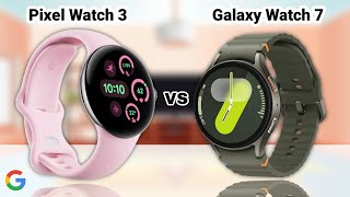 Google Pixel Watch 3 VS Samsung Watch 7 [upl. by Sullecram]