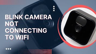 Blink Camera Not Connecting to WiFi How to Fix [upl. by Eigger]