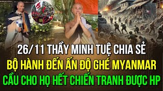 2611 Sư Minh Tuệ chia sẻ Bộ hành đến Ấn Độ ghé Myanmar Cầu cho họ hết chiến tranh được HP [upl. by Silva]