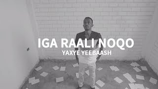 Iga Raali Noqo Hees  Yaxye Yeebaash [upl. by Glenine454]