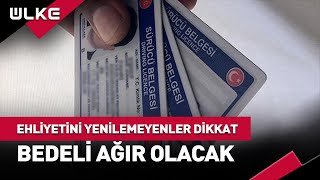 Ehliyetini Yenilemeyenler Dikkat Bedeli Ağır Olacak haber [upl. by Attenrad]