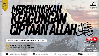 LIVE Ustadz Fandi Kasbara HArahap SSy حفظه الله  Merenungkan Keagungan Ciptaan Allah [upl. by Gwenn]