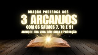 Oração Poderosa aos 3 Arcanjos com os Salmos 7 70 e 91 Proteção Cura e Libertação oração [upl. by Fleurette768]