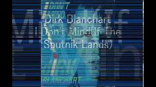 Dirk Blanchart  I Dont MindIf The Sputnik Lands 12quot Version [upl. by Ijok]