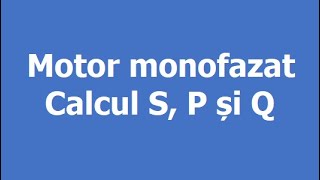 Calculul puterilor electriceS P și Q în cazul unui motor monofazat [upl. by Neevan8]