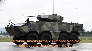 Otokar Unveils Arma 2 Armored Vehicle Equipped with a Cockerill Turret [upl. by Aimehs]