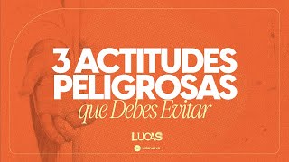 3 Actitudes Peligrosas que Debes Evitar  Lucas 226371  Steve Kern [upl. by Drabeck]