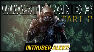 INTRUBER ALERT  WASTELAND 3 Lets Play  Part 2 [upl. by Ynohtnaeoj]