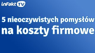 5 nieoczywistych pomysłów na koszty firmowe odc 19 [upl. by Berners]