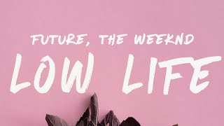 Future  Low Life Lyrics Feat The Weeknd [upl. by Modla904]