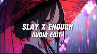 Slay X Enough Audio edit [upl. by Nadabb]