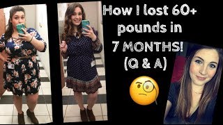 HOW I LOST 60 POUNDS IN 7 MONTHS QampA [upl. by Nivrek]