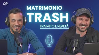 IL MATRIMONIO TRASH  TRA MITO E REALTÀ [upl. by Burley376]