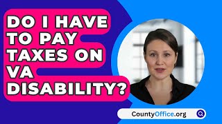 Do I Have To Pay Taxes On VA Disability  CountyOfficeorg [upl. by Lymann]