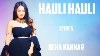 hauli hauli  lyrics  neha kakkar [upl. by Rozelle]