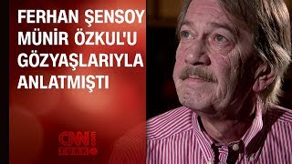 Ferhan Şensoy Münir Özkulu gözyaşlarıyla anlatmıştı [upl. by Asilram]