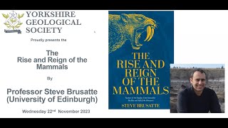 Yorkshire Geological Society November Webinar Rise and Reign of the Mammals Steve Brusatte [upl. by Ainorev]