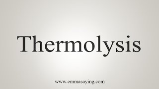 How To Say Thermolysis [upl. by Enerehs109]