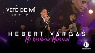 Vete de Mí  Hebert Vargas  quotMi Historia Musicalquot [upl. by Kessia15]