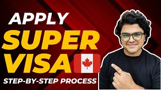 How to Apply for a Super Visa for Parents  StepbyStep Guide  Canada  2024 [upl. by Jacenta]