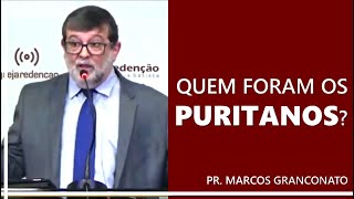 Quem foram os puritanos  Pr Marcos Granconato [upl. by Eimmak]