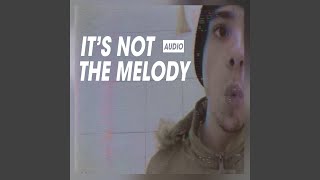 Its Not The Melody [upl. by Weinrich]