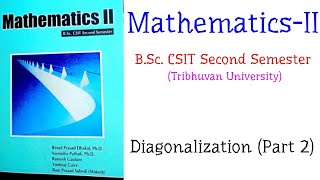 Diagonalization Part 2  MathematicsII BSc CSIT Second Semester TU [upl. by Arua]