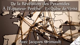 « De la Révélation des Pyramides à LEquateur Penché » avec Jacques Grimault [upl. by Langdon]