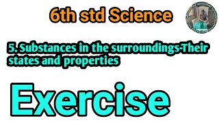 5 Substances in the surroundingsTheir states and properties Exercise class 6 [upl. by Lissak]