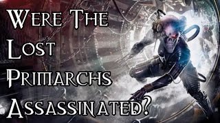 OLD Were The Lost Primarchs Assassinated  40K Theories [upl. by Ianaj718]